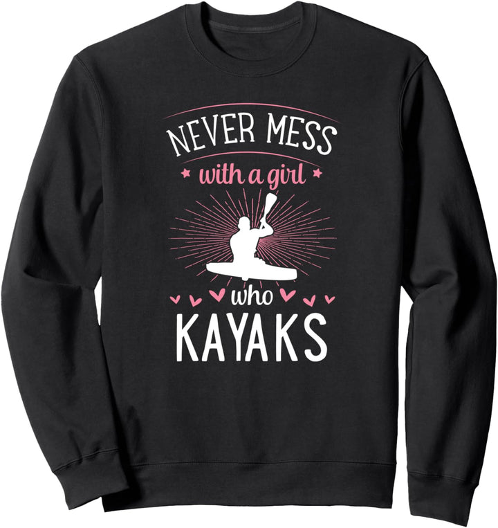 Never Mess With A Girl Who Kajaks Cute Funny River Canoe Sweatshirt