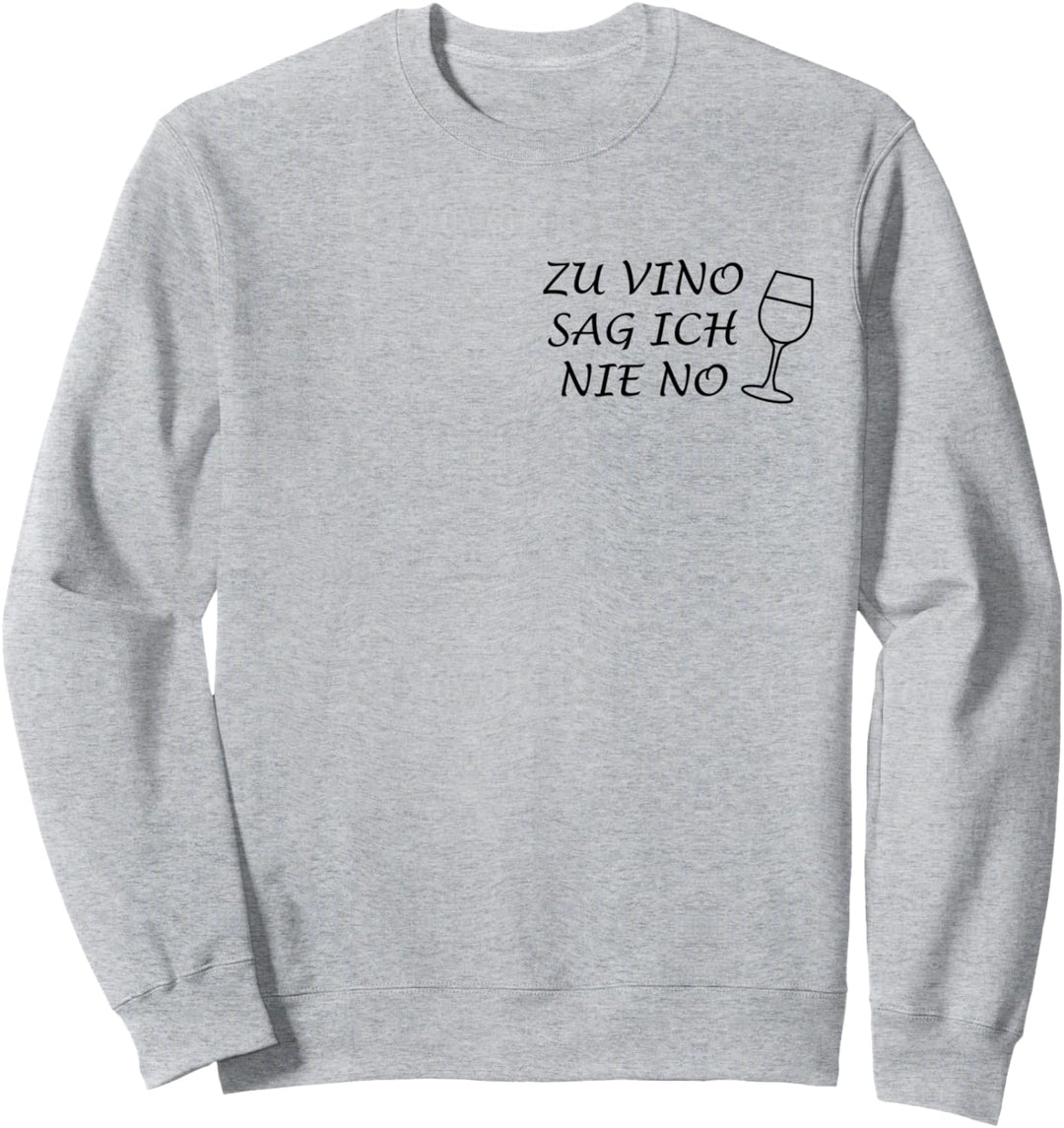 Weintrinker Wein Lustige Zu Vino Sag Ich Nie No Spruch Spass Sweatshirt