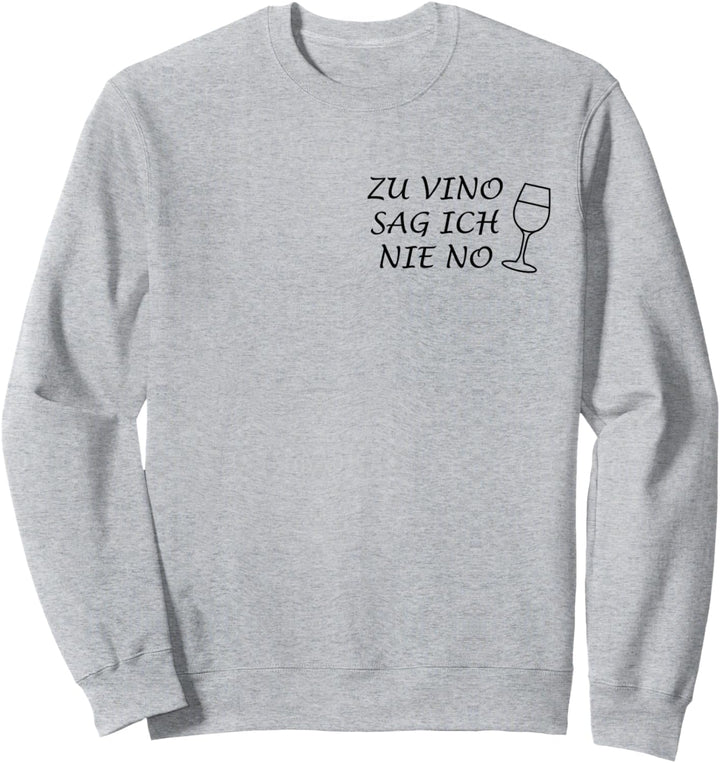 Weintrinker Wein Lustige Zu Vino Sag Ich Nie No Spruch Spass Sweatshirt