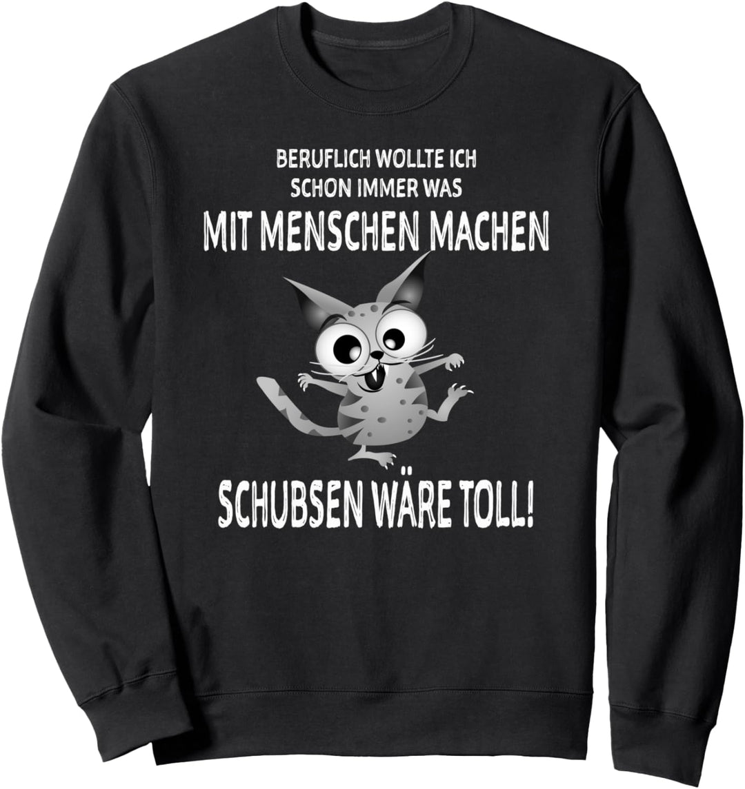Was mit Menschen machen - schubsen wäre toll. Lustige Katze Sweatshirt