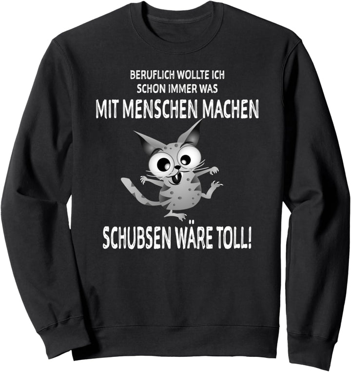 Was mit Menschen machen - schubsen wäre toll. Lustige Katze Sweatshirt