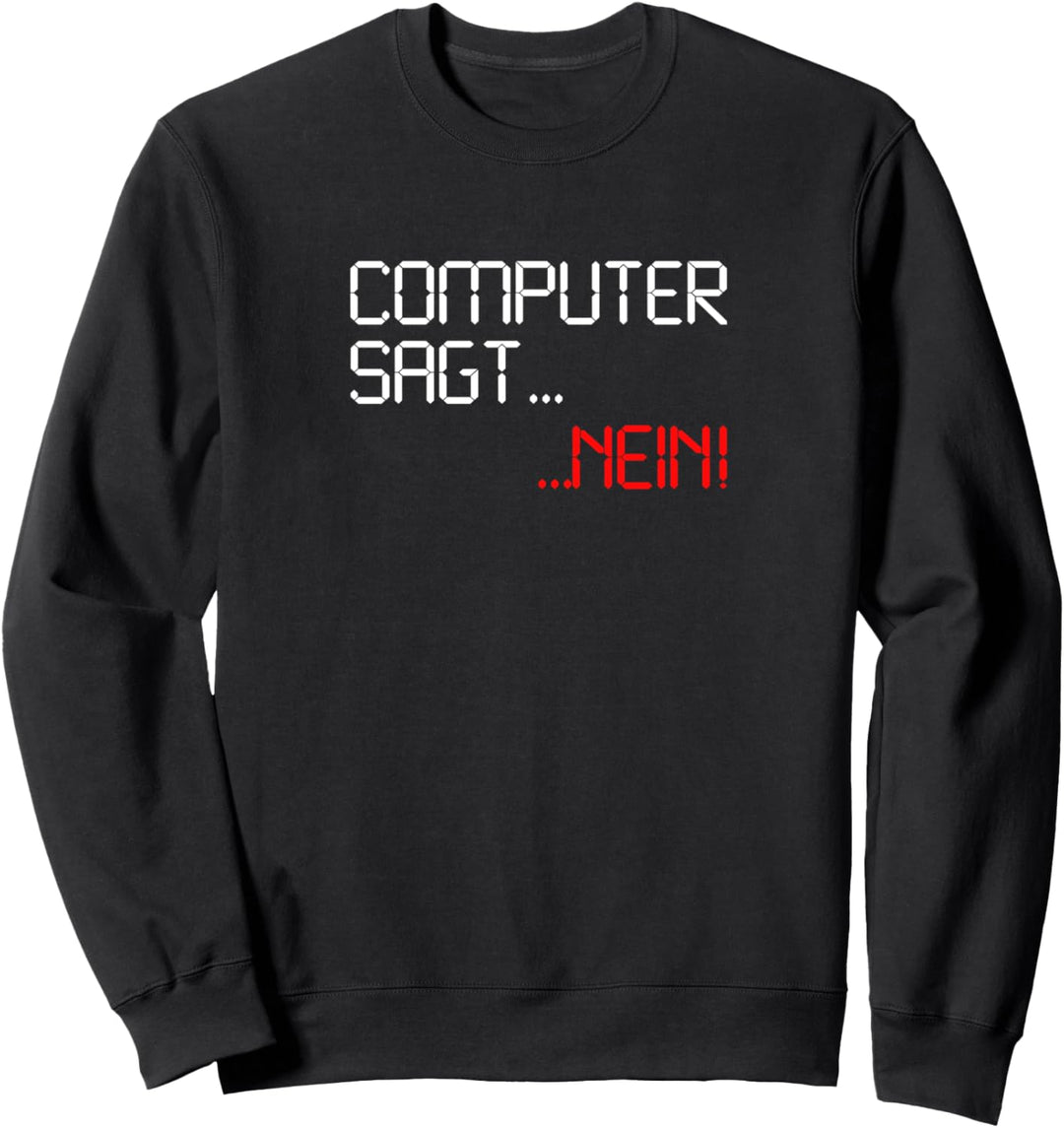 Computer sagt nein! IT Informatiker Lustiges Spruchgeschenk Sweatshirt