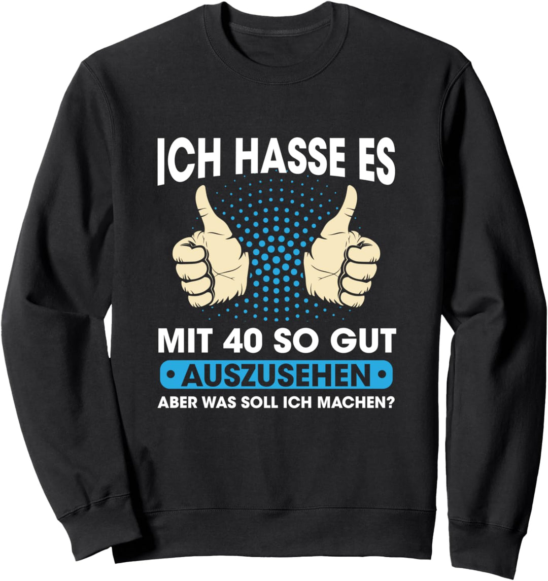 Ich Hasse Es Mit 40 So Gut Auszusehen 40. Geburtstag 1980 Sweatshirt