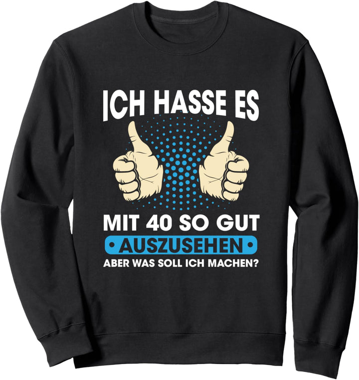 Ich Hasse Es Mit 40 So Gut Auszusehen 40. Geburtstag 1980 Sweatshirt