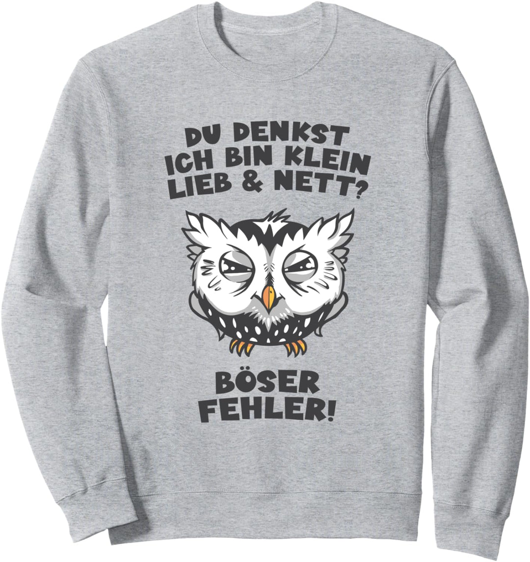 Du denkst Ich bin klein lieb und nett? Eule arbeiten süss Sweatshirt