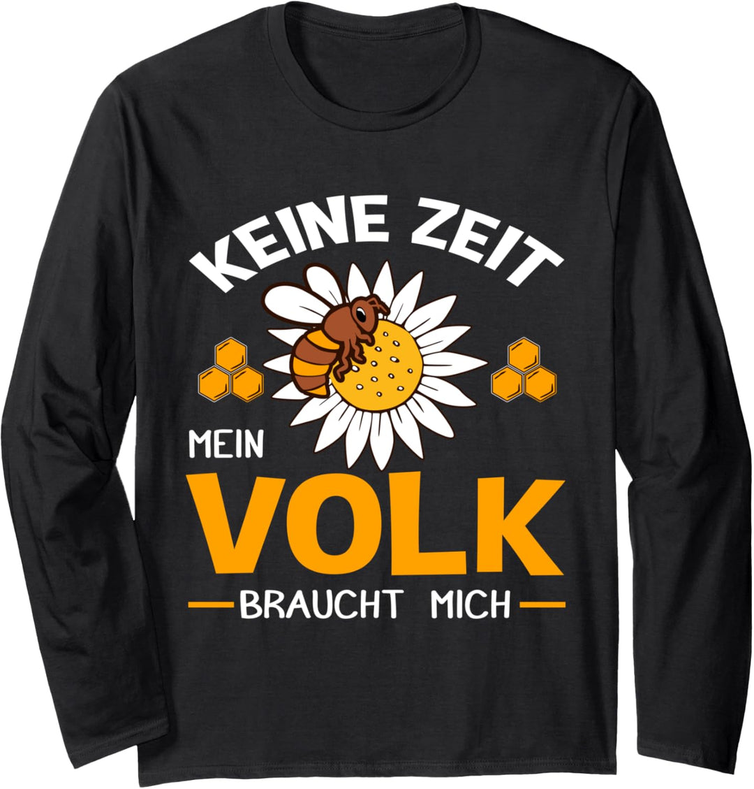 Keine Zeit, mein Volk braucht mich - Imker Honig Bienen Langarmshirt