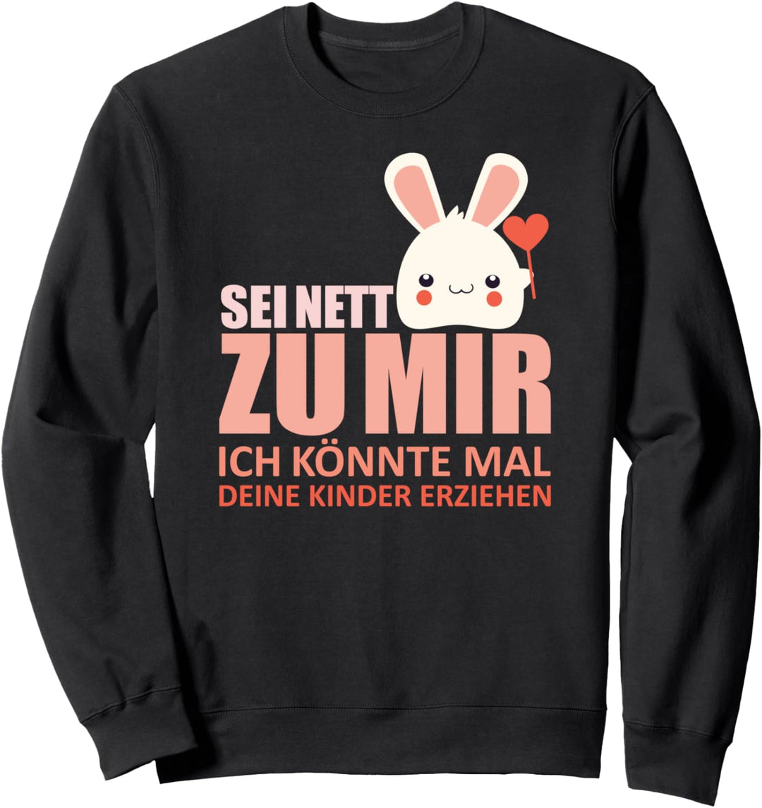 Sei nett könnte mal deine Kinder erziehen Erzieherin Sweatshirt