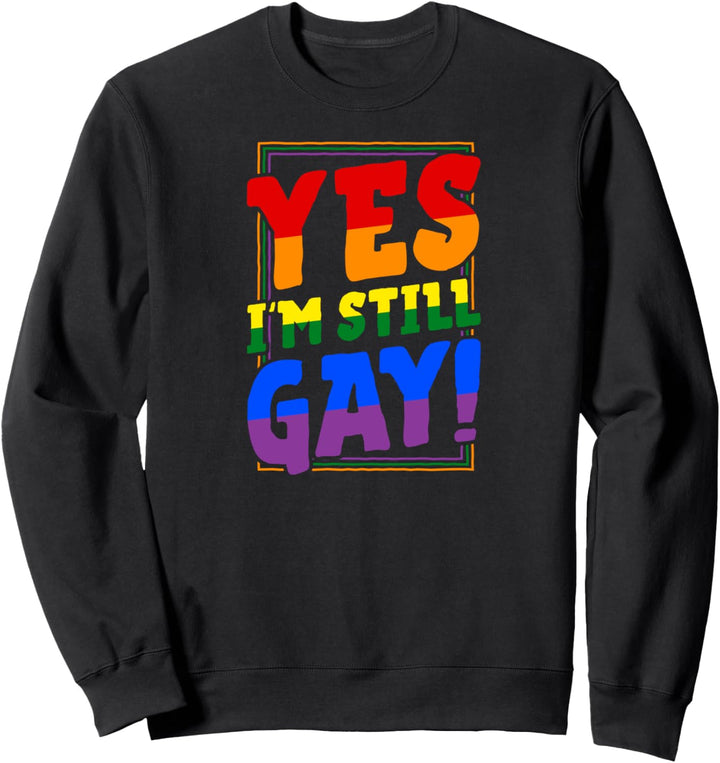 Yes I'm Still Gay Funny LGBTQ Queer Pride Aesthetic Trendy Sweatshirt