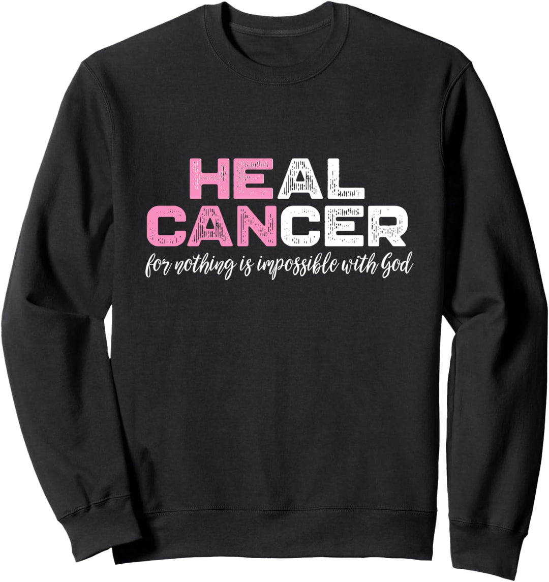 Heal Cancer For Nothing Is Impossible With God Sweatshirt