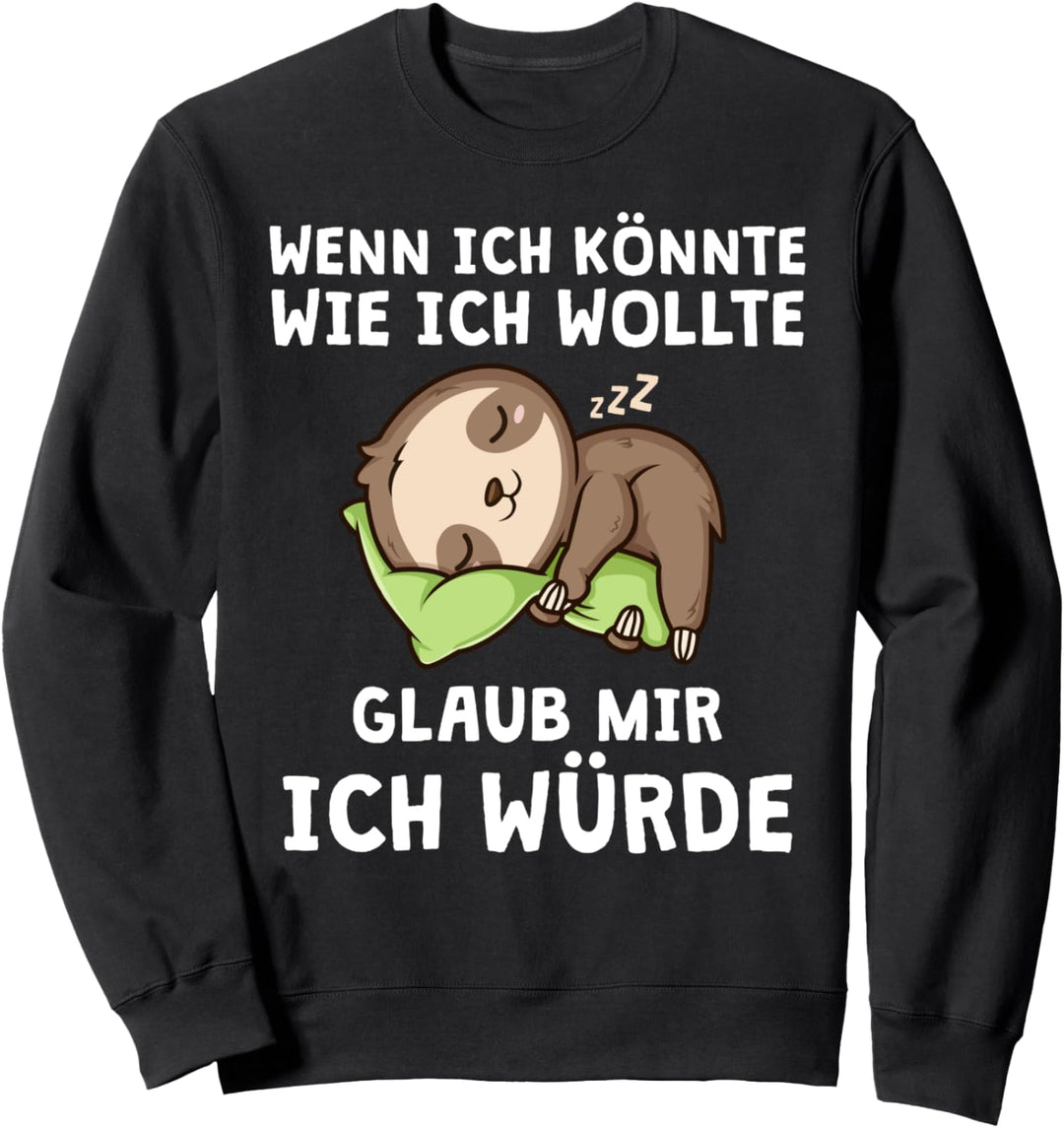 Wenn Ich Könnte Wie Ich Wollte Lustiger Spruch Faultier Sweatshirt