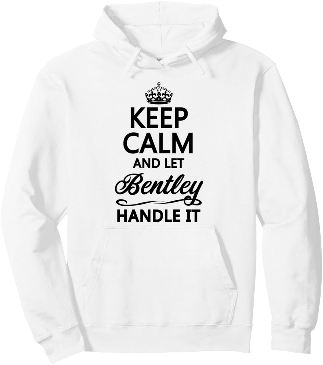 KEEP CALM and let BENTLEY Handle It | Funny Name Gift - Pullover Hoodie