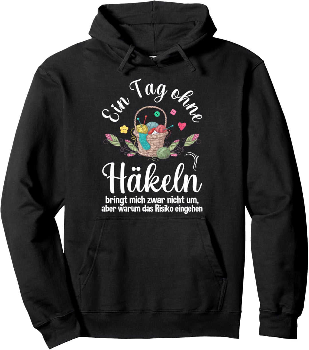 Ein Tag ohne Häkeln - Häkelnadel Häkelwolle Häkel Geschenk Pullover Hoodie