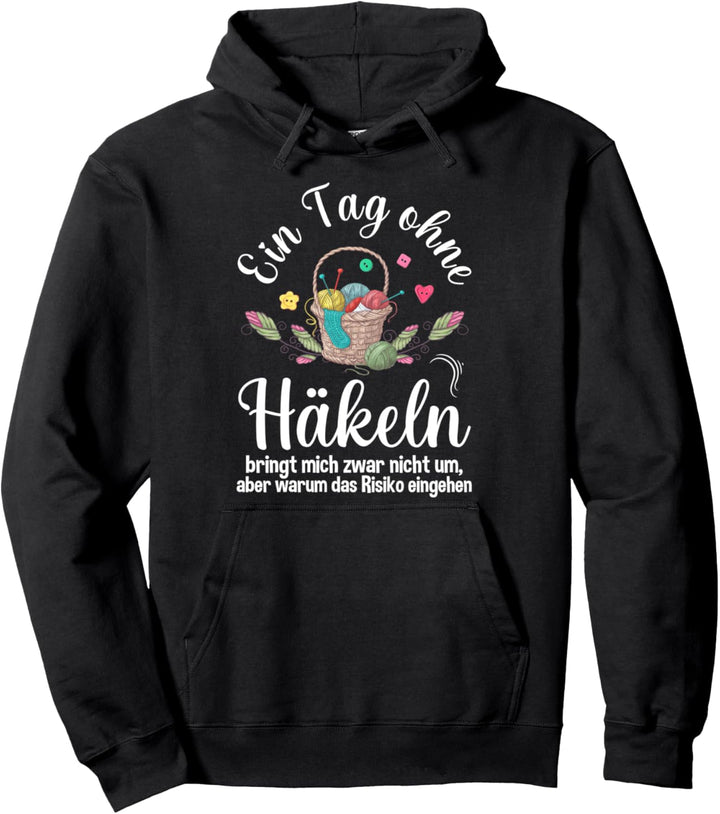 Ein Tag ohne Häkeln - Häkelnadel Häkelwolle Häkel Geschenk Pullover Hoodie