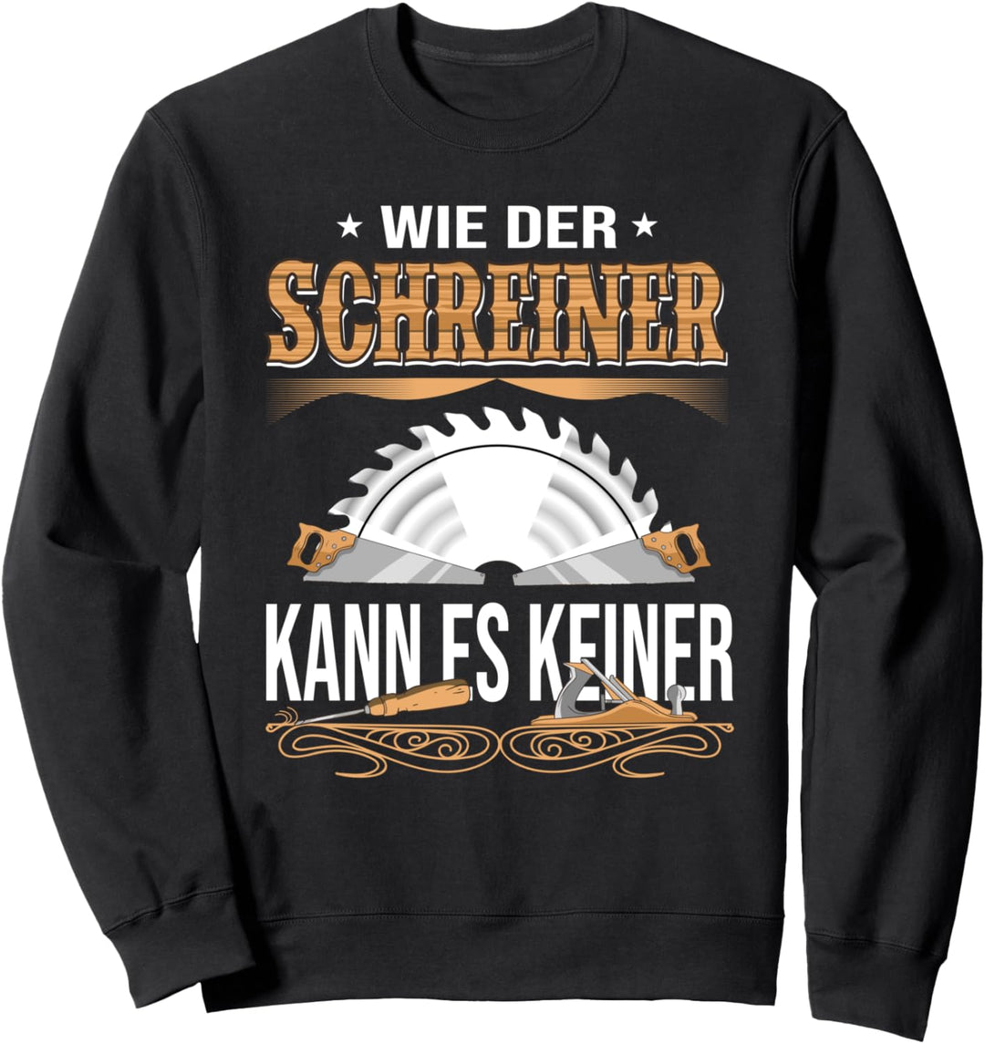 Wie der Schreiner kann es keiner - Schreinermeister Sweatshirt