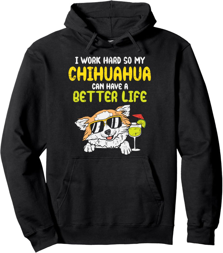 Work Hard Chihuahua Better Life Chiwawa Dog Lover Owner Gift Pullover Hoodie