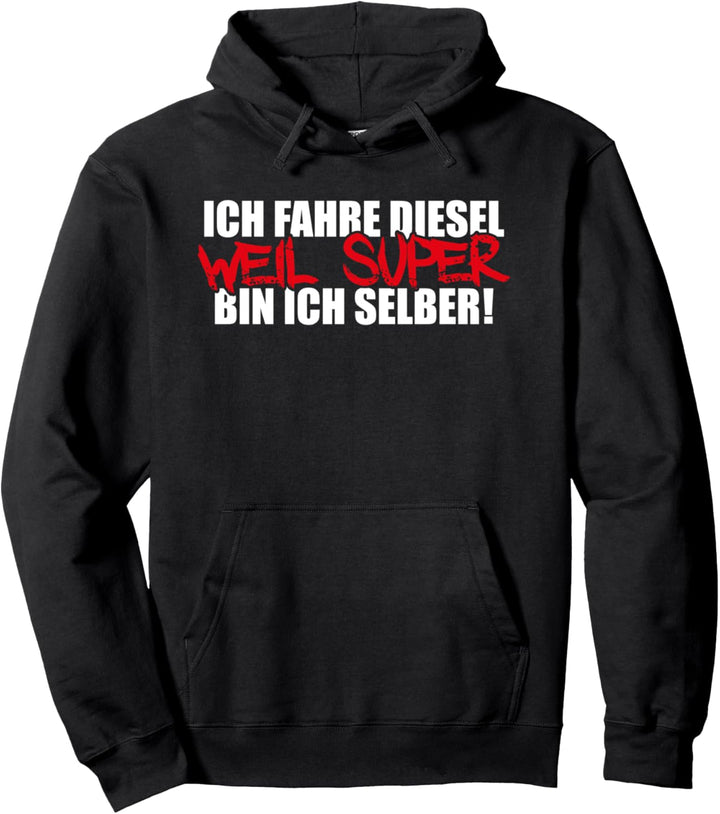 Ich fahre Diesel weil Super bin ich selber Auto Tuning Pullover Hoodie