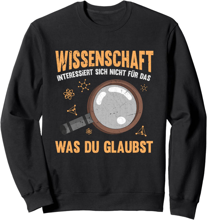 Die Wissenschaft interessiert nicht an was du glaubst Physik Sweatshirt