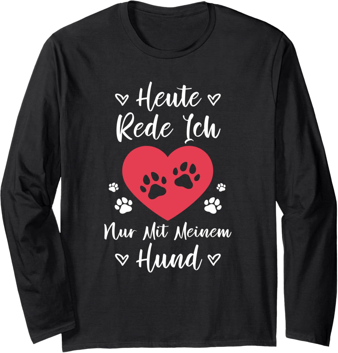 Heute Rede Ich Nur Mit Meinem Hund Sprüche lustiges Hunde Langarmshirt