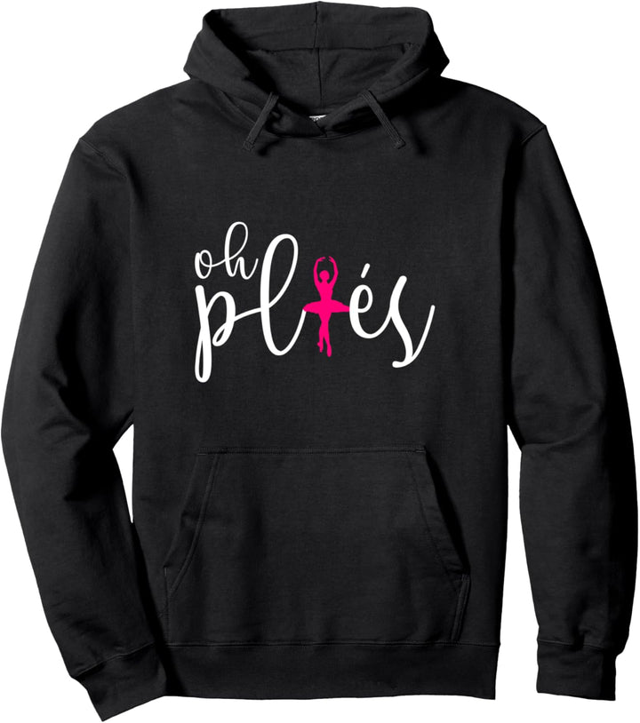 Ballerina oder Ballettlehrer oder Tanzlehrer oder Oh Plies Pullover Hoodie