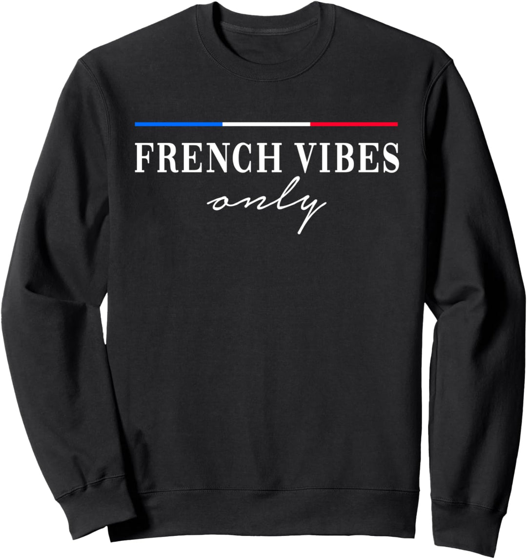 French Vibes Only. Frankreich Liebe France Flagge Heimatland Sweatshirt