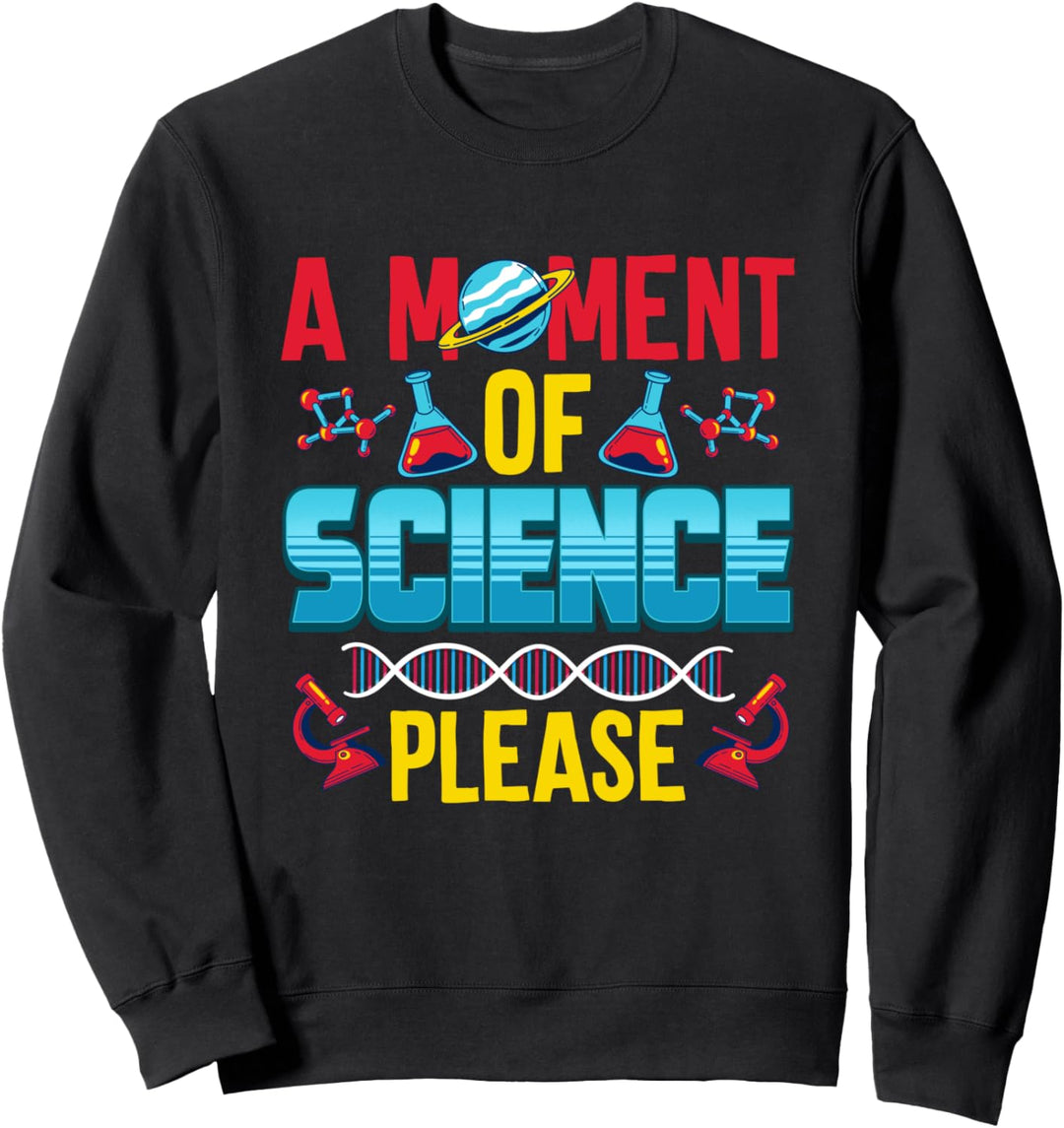A Moment of Science Please Sweatshirt