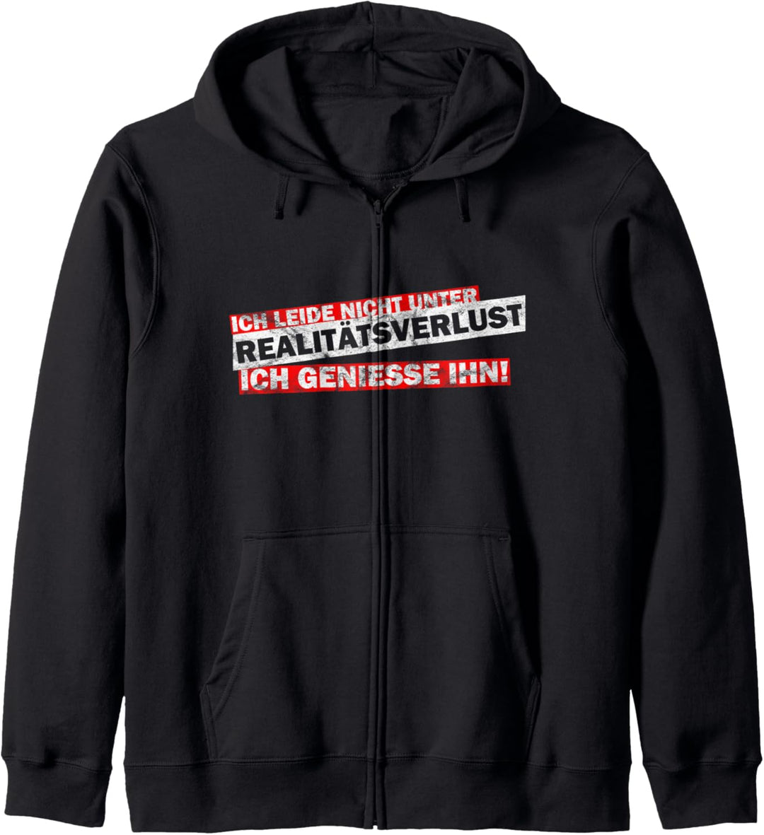 Ich leide nicht unter Realitätsverlust, ich geniesse ihn! Kapuzenjacke