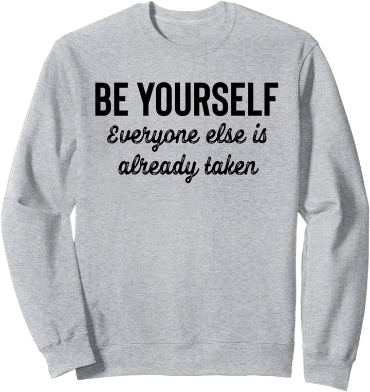 Be Yourself Everyone Else is Already Taken Shirt,Motivation Sweatshirt