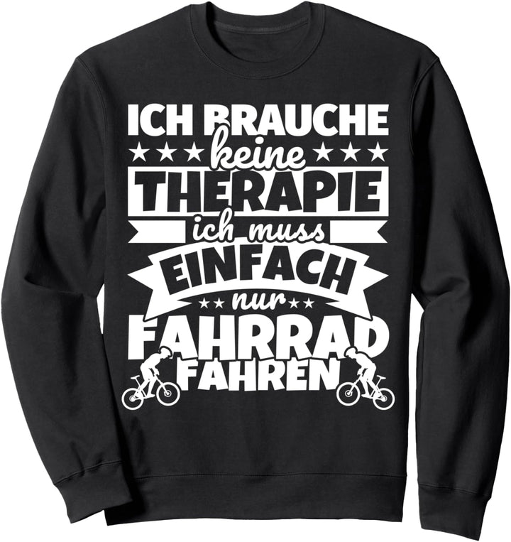 Fahrrad lustiger Spruch - Ich brauche keine Therapie Sweatshirt