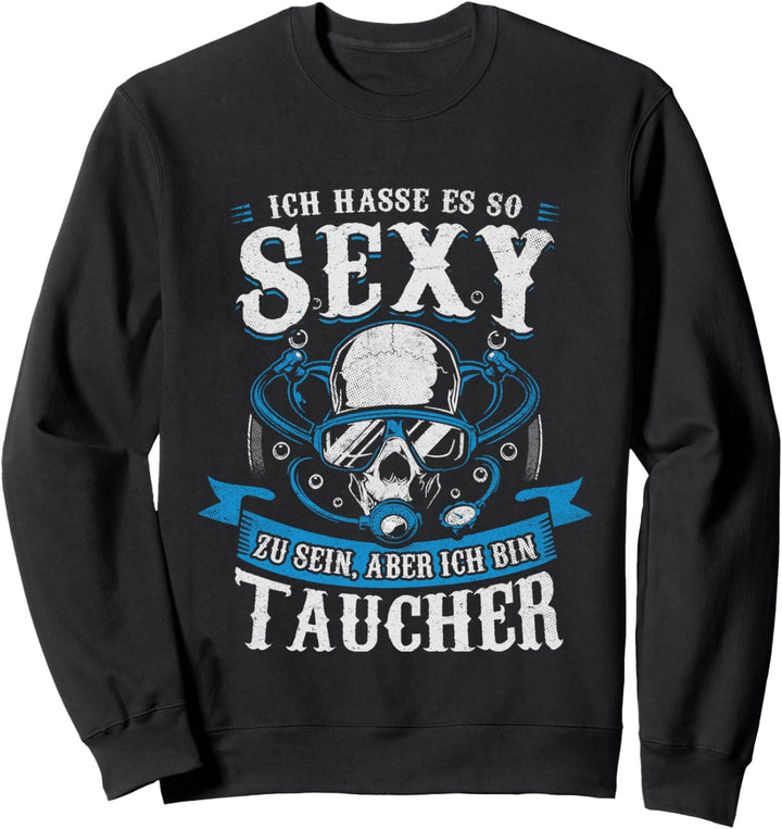 Ich Hasse Es So Sexy Zu Sein Aber Ich Bin Taucher Spruch Sweatshirt