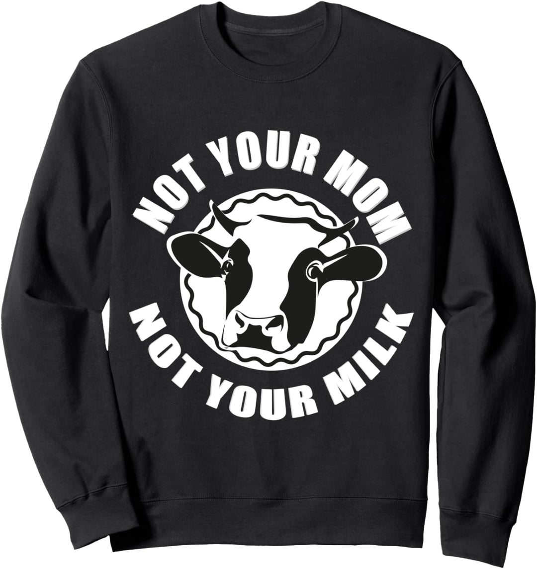 Not your Mom not your Milk Rindvieh Muhviehstar Viehwirt Sweatshirt