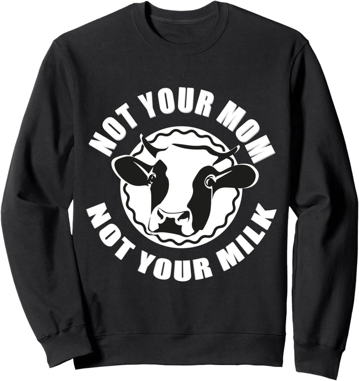 Not your Mom not your Milk Rindvieh Muhviehstar Viehwirt Sweatshirt
