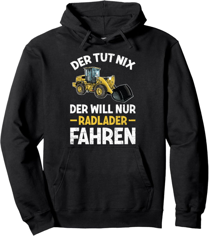 Der Tut Nix Der Will Nur Radlader Fahren Bagger Spruch Pullover Hoodie