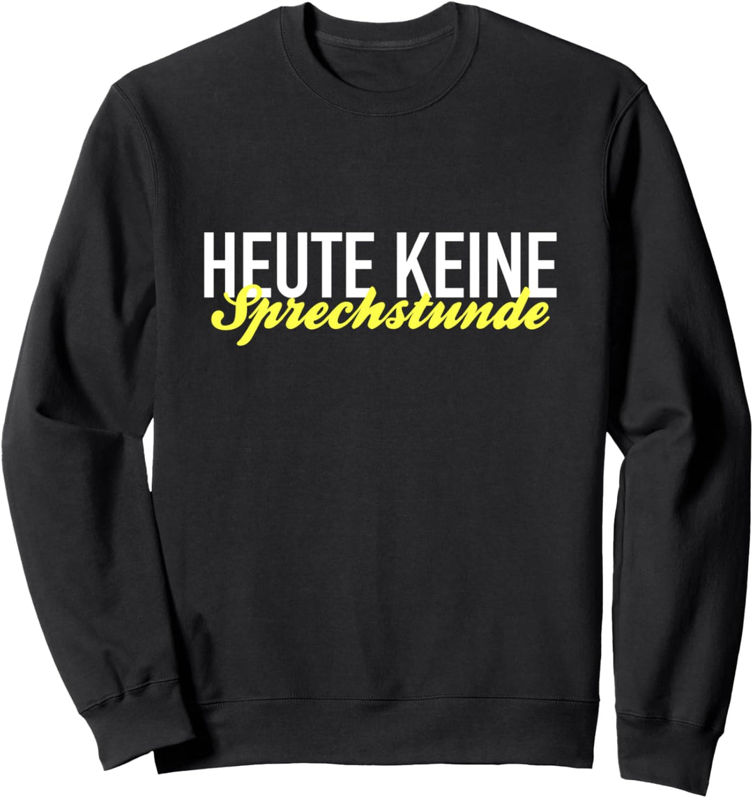 Heute Keine Sprechstunde Lustiger Spruch Sweatshirt