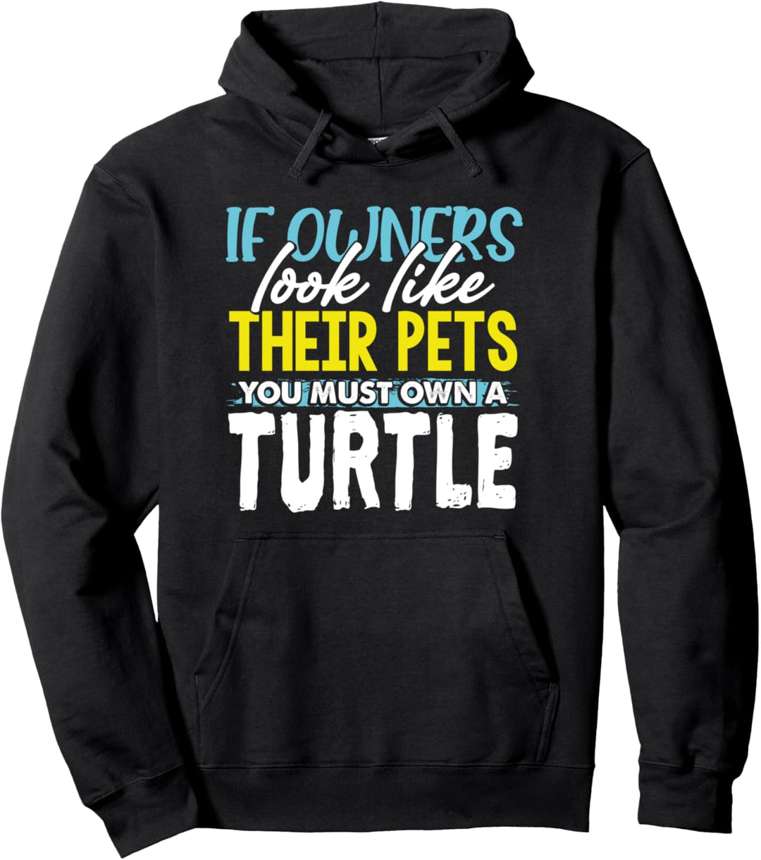 Funny If Owners Look Like Their Pets You Must Own A Turtle Pullover Hoodie