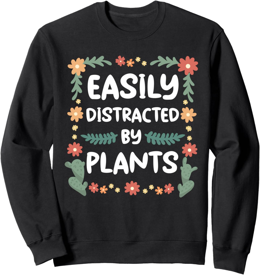 Leicht ablenkbar durch Pflanzen Lustige Gartenarbeit Sweatshirt