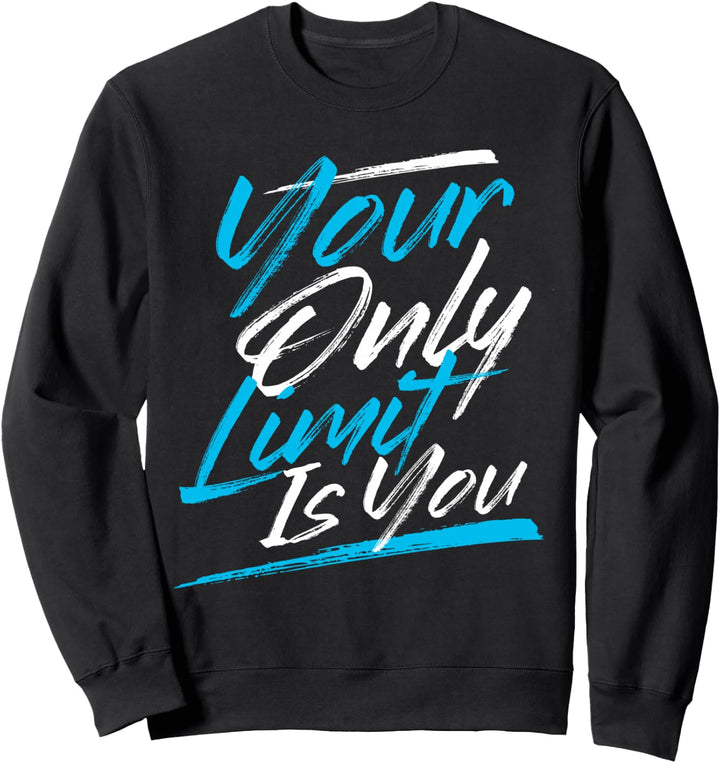 Your Only Limit Is You Motivational Graphic Zitate Sprüche Sweatshirt