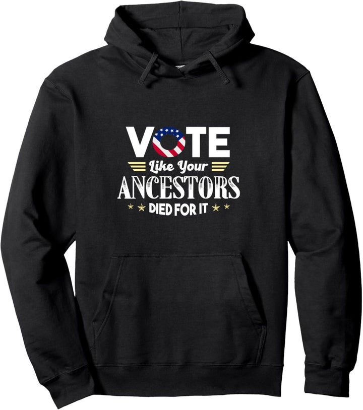 Stimmen Sie ab, wie Ihre Vorfahren dafür gestorben sind Pullover Hoodie
