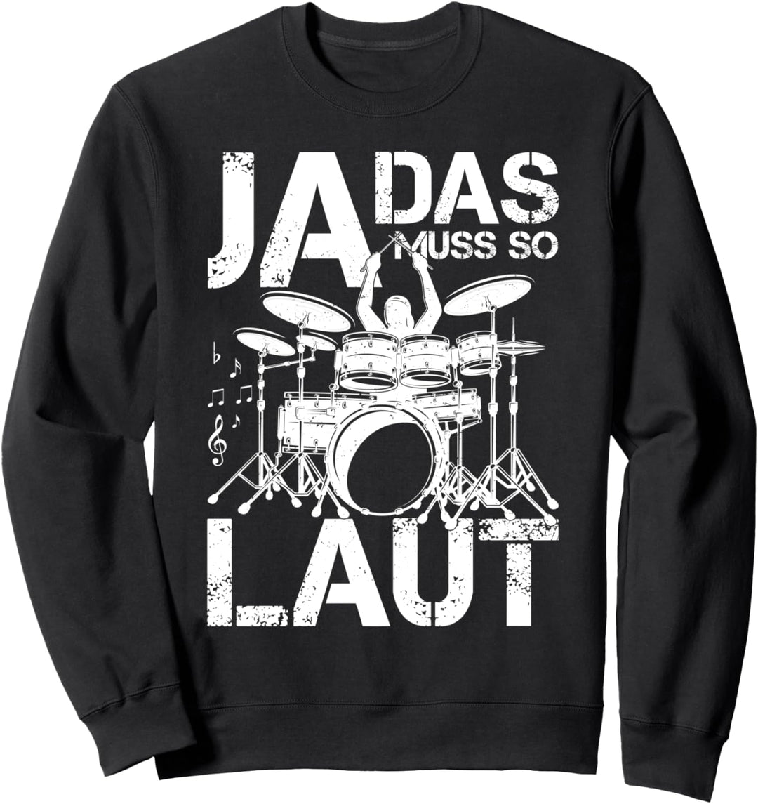 Ja das muss so laut - Schlagzeug Musiker Schlagzeuger Sweatshirt