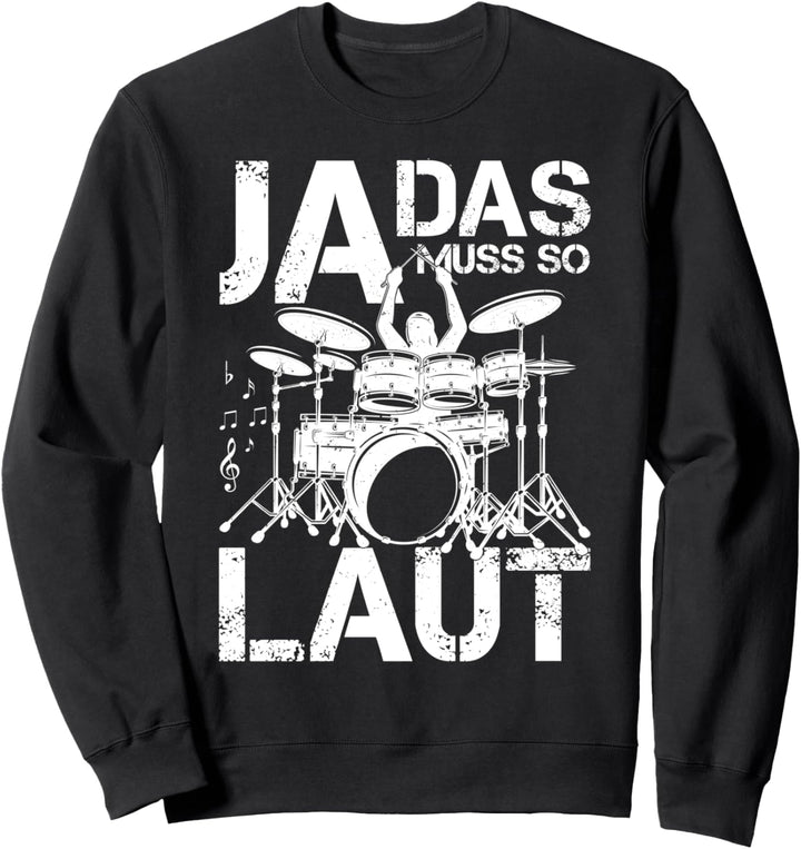 Ja das muss so laut - Schlagzeug Musiker Schlagzeuger Sweatshirt