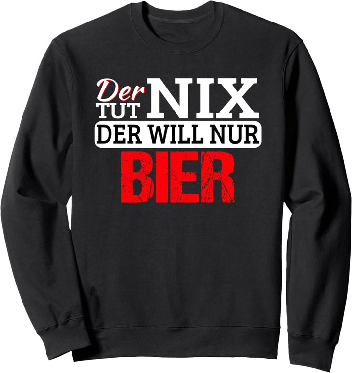 Der tut nix der will nur Bier Funny Bier Spruch Trinken Sweatshirt
