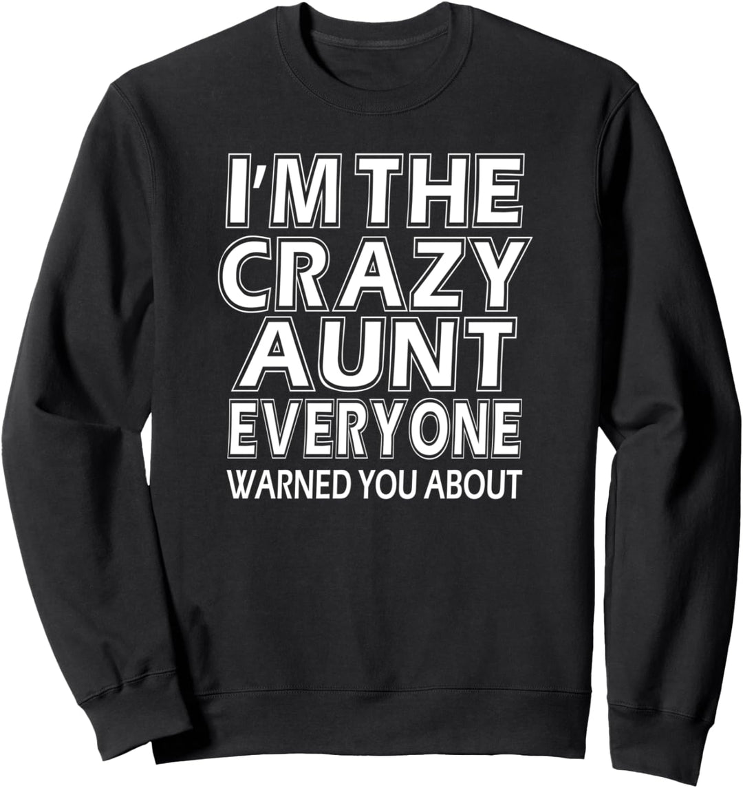 I'm The Crazy Aunt Everyone Warned You About - Lustige Tante Sweatshirt