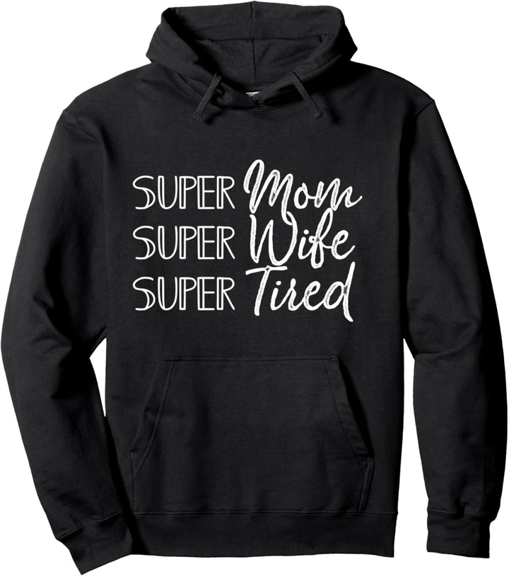 Super Mom Super Wife Super Tired Funny Mothers Day Joke Gift Pullover Hoodie