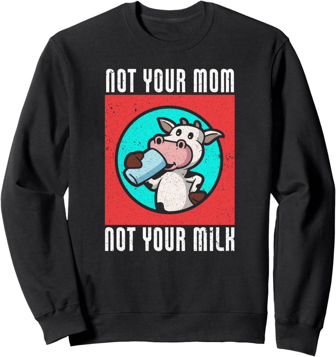 Not Your Mom Not Your Milk | Vegetarier Lustiges Veganer Sweatshirt