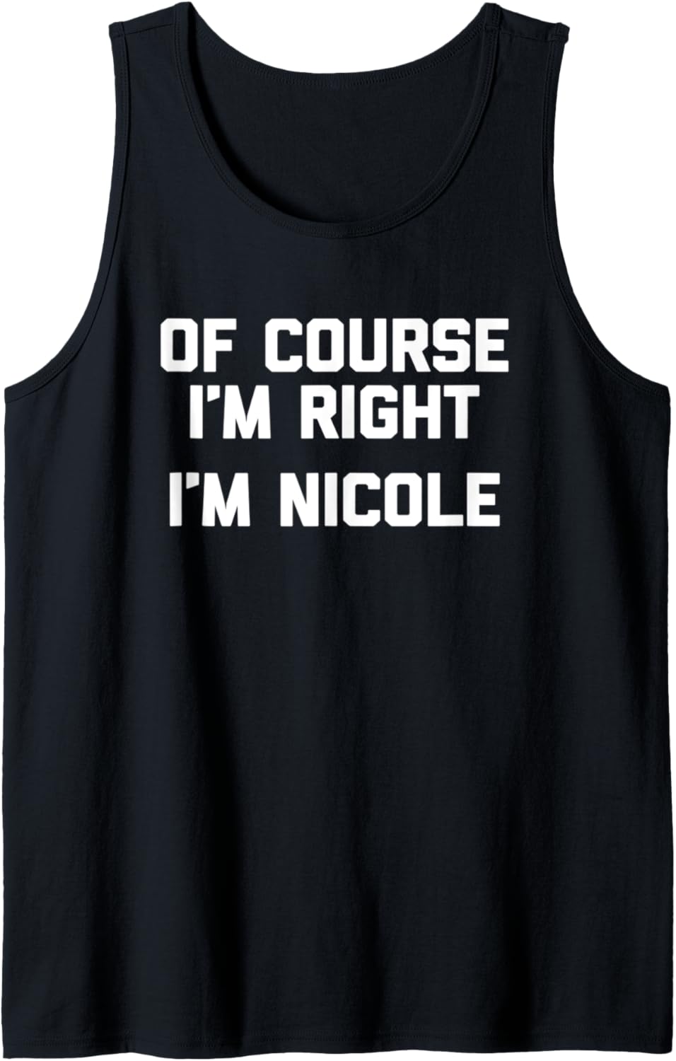 Of Course I'm Right, I'm Nicole T-Shirt Lustiger Spruch Nicole Tank Top