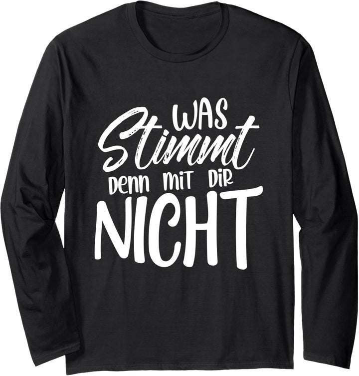 Was stimmt denn mit dir nicht Langarmshirt