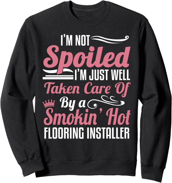 Flooring Installer Wife - Not A Spoiled Wife Sweatshirt