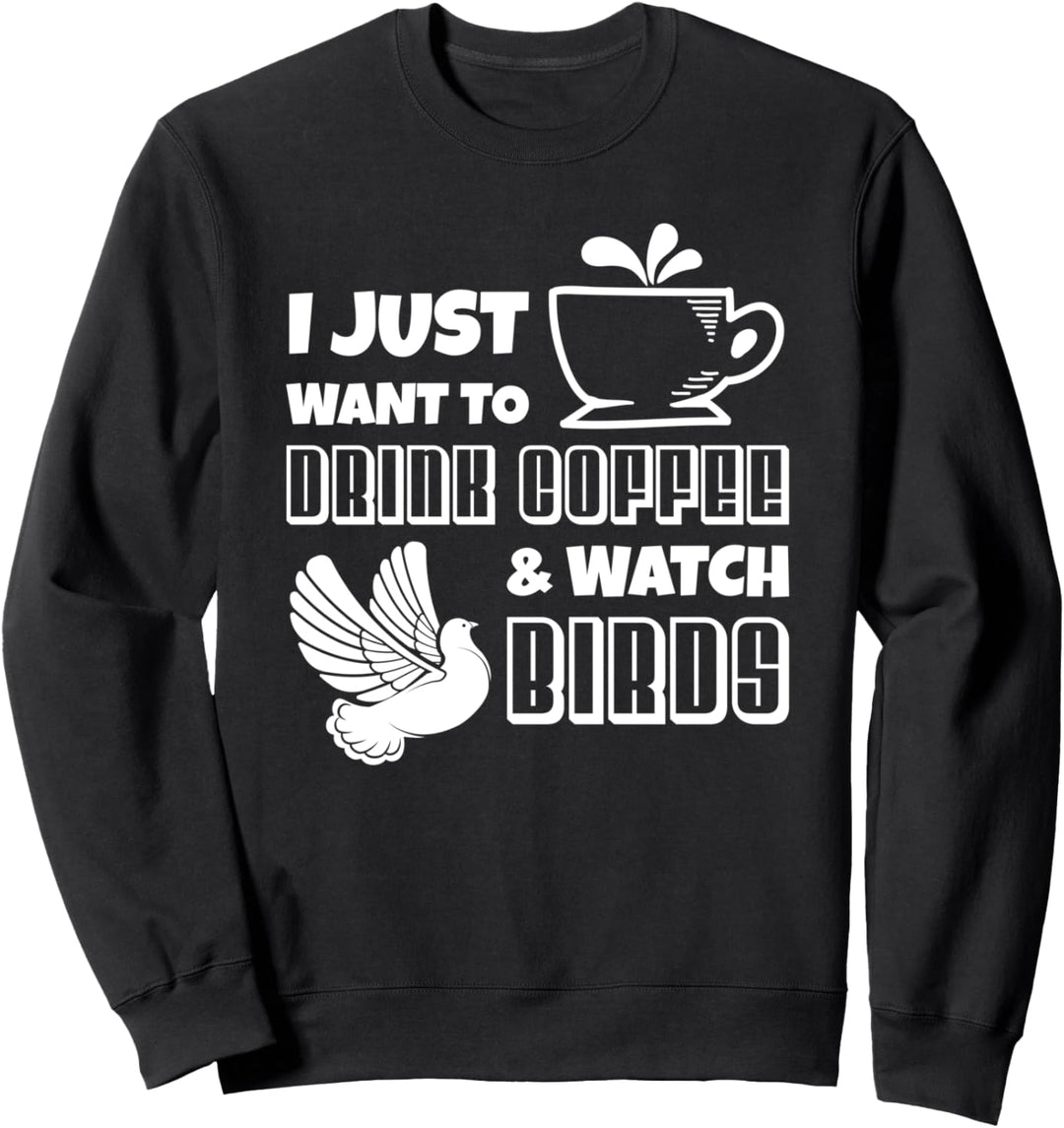 Ich möchte nur Kaffee trinken und Vögel beobachten Sweatshirt