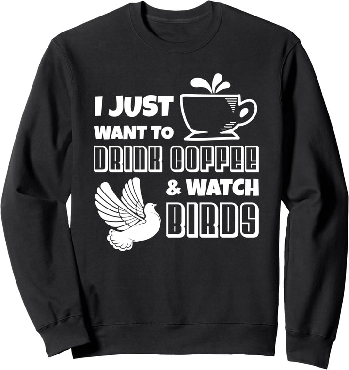 Ich möchte nur Kaffee trinken und Vögel beobachten Sweatshirt