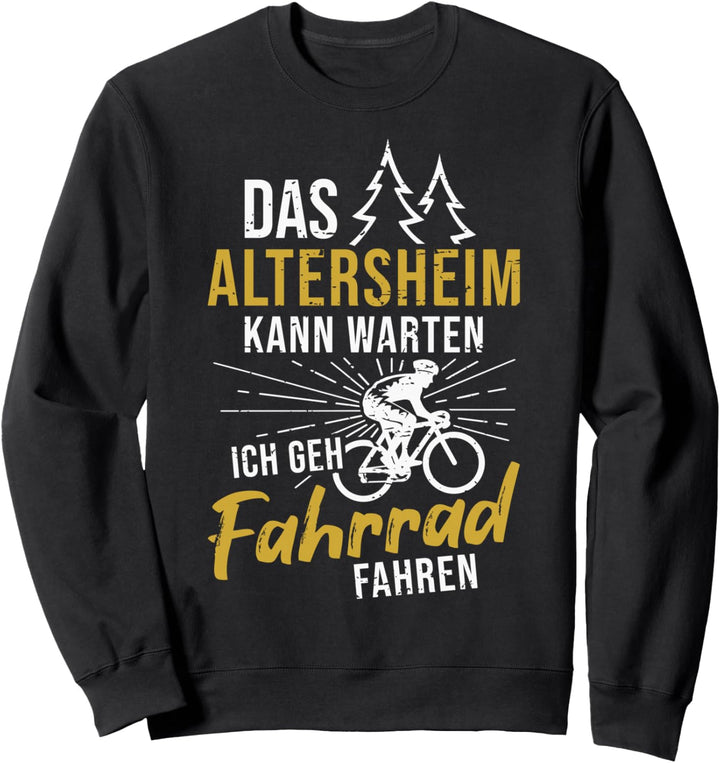 Das Altersheim kann warten ich geh Fahrrad fahren Rentner Sweatshirt