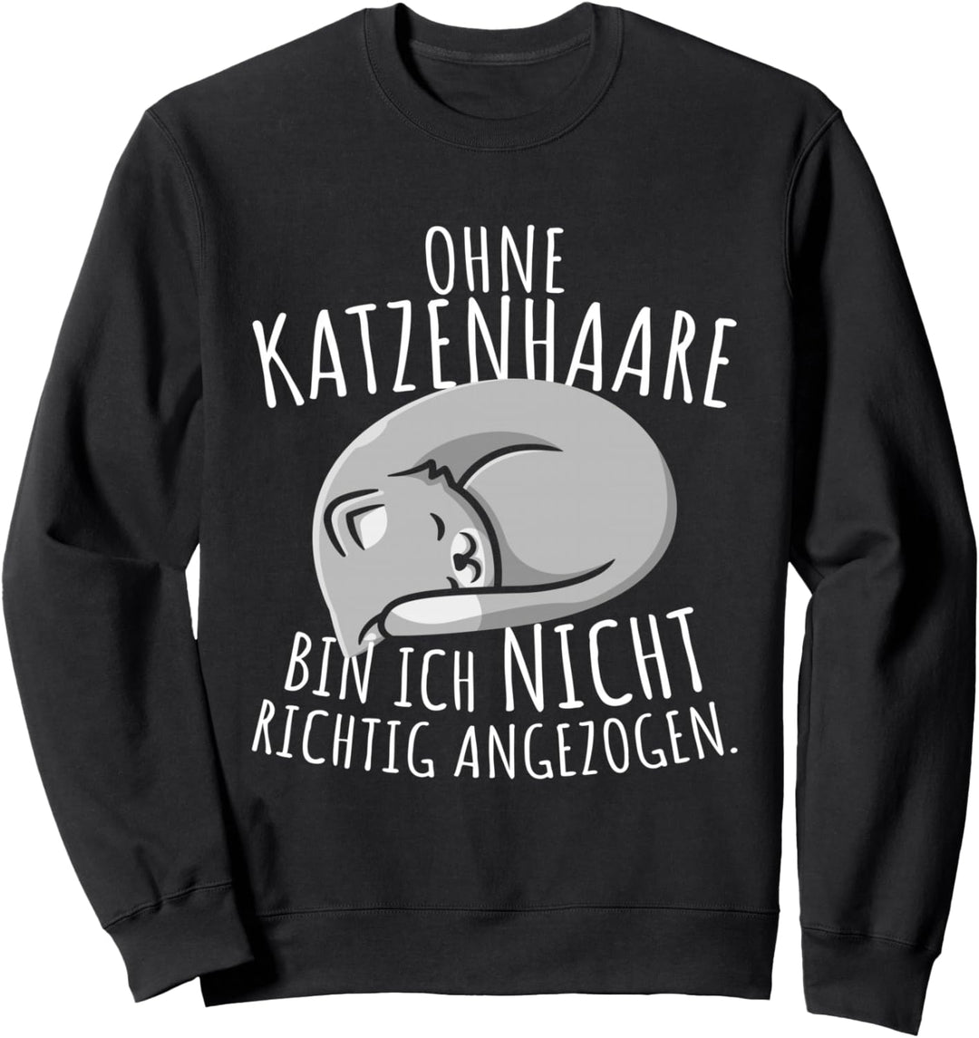 Ohne Katzenhaare Bin Ich Nicht Richtig Angezogen Katzen Cat Sweatshirt